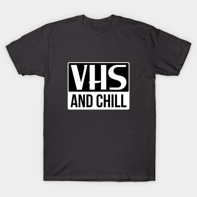 VHS AND CHILL T-Shirt by Aries Custom Graphics